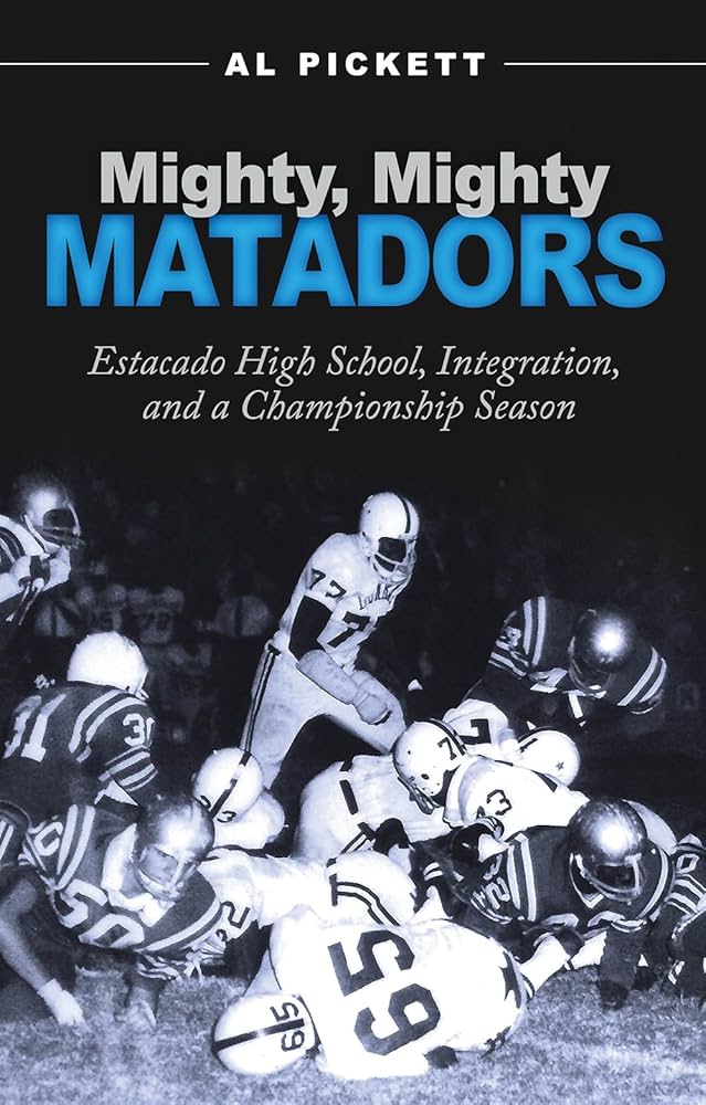Mighty, Mighty Matadors Estacado High School, Integration, and a Championship Season By Al Pickett